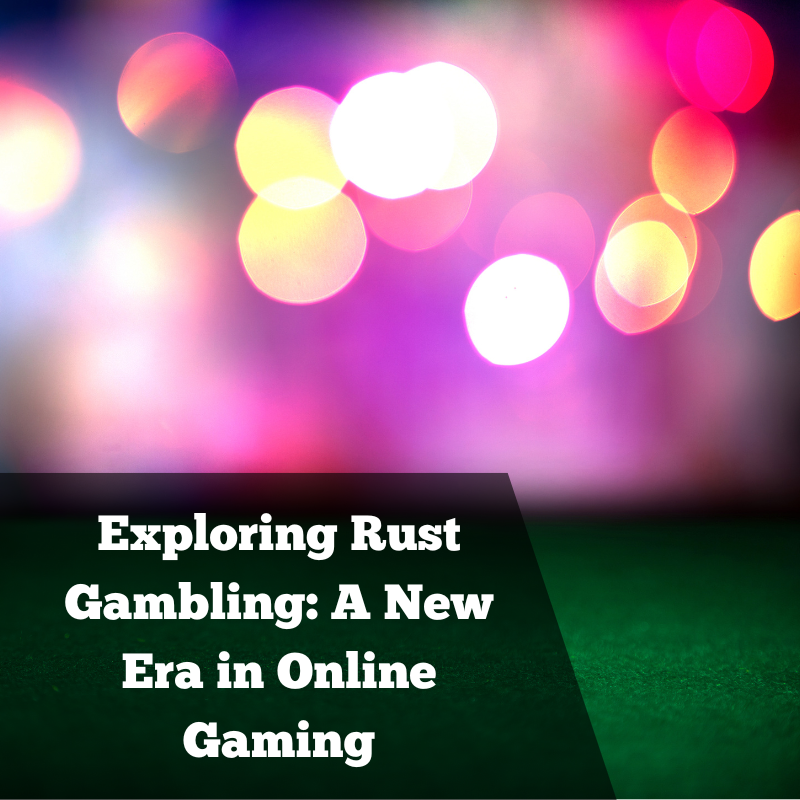 Exploring Rust Gambling: A New Era in Online Gaming