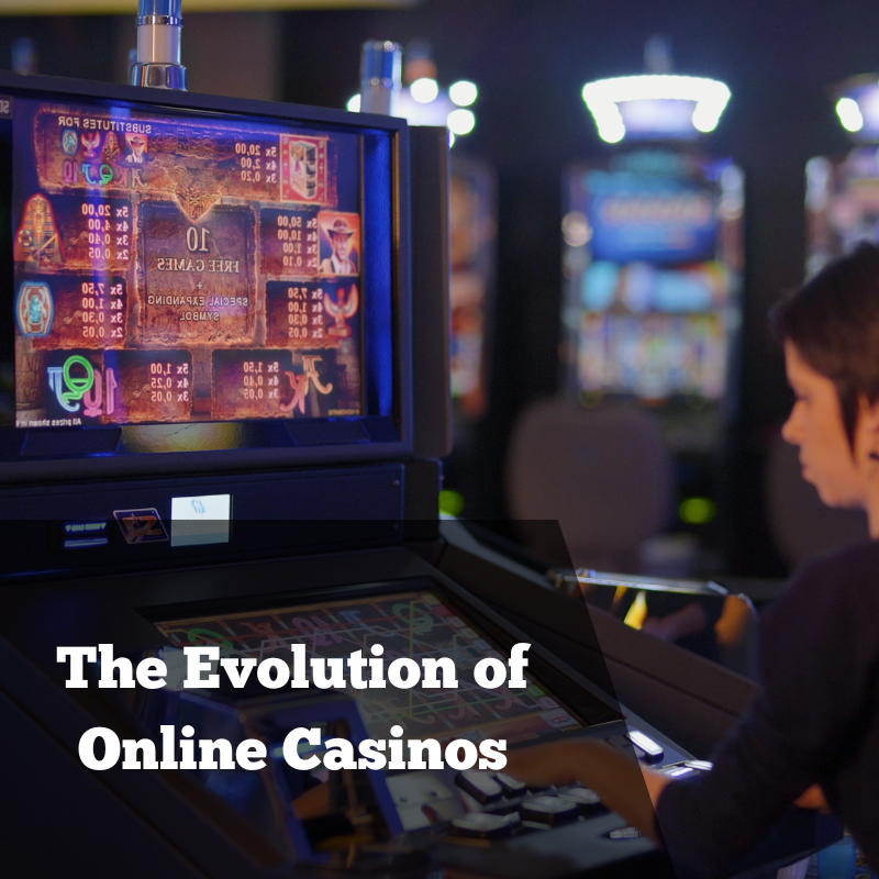 The Evolution of Online Casinos